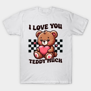 I Love You Teddy Much T-Shirt